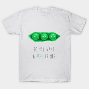 DO YOU WANT A PEAS OF ME? T-Shirt